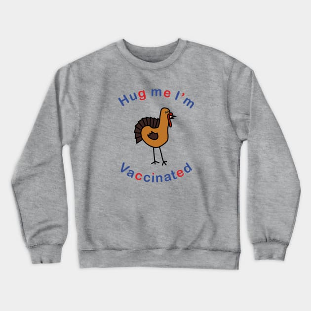 Thanksgiving Turkey says Hug Me Im Vaccinated Crewneck Sweatshirt by ellenhenryart